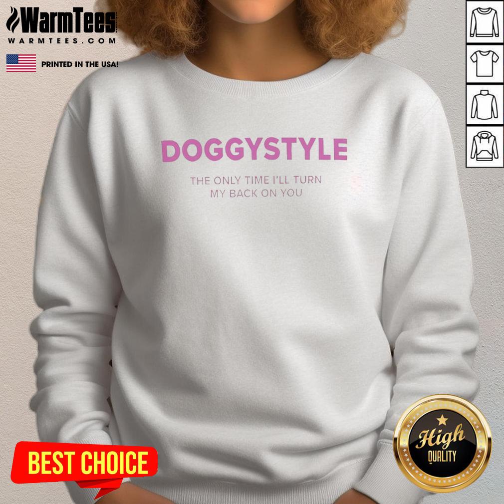 Official Doggystyle The Only Time I'll Turn My Back On You Shirt - Image 5