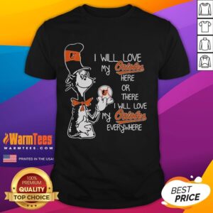 Official Dr Seuss I Will Love My Baltimore Orioles I Will Love My Baltimore Orioles Everywhere T-Shirt