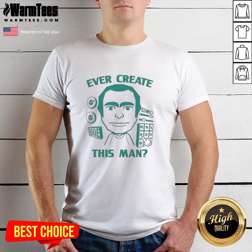 Official Ever Create This Man Meme T-Shirt