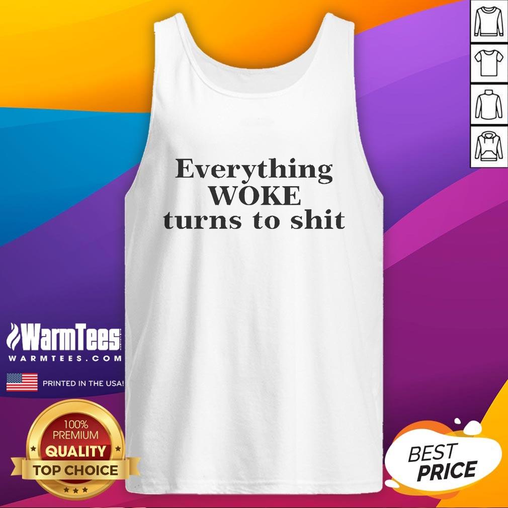 Official Everything Woke Turns To Shit T-Shirt - Image 4