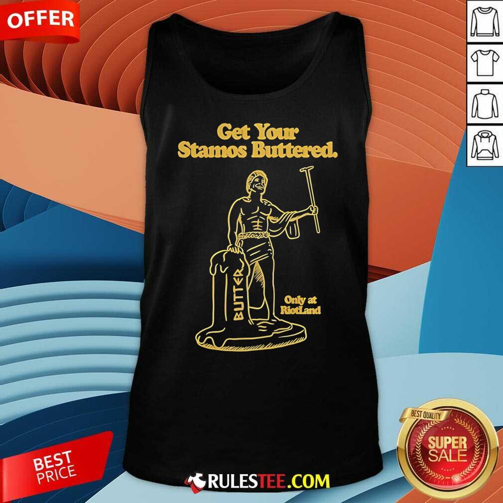 Official Get Your Stamos Buttered Only At Riotland T-Shirt - Image 5