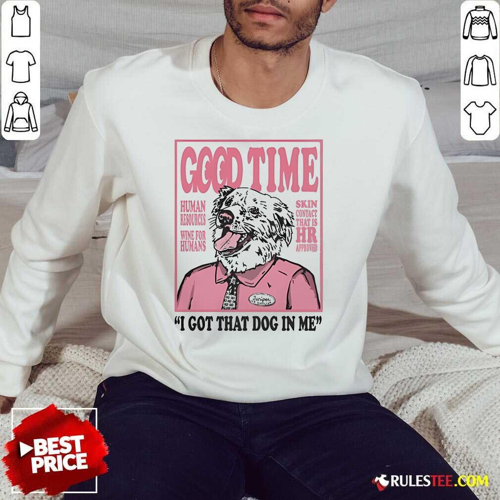 Official Good Time I Got That Dog In Me T-Shirt - Image 4