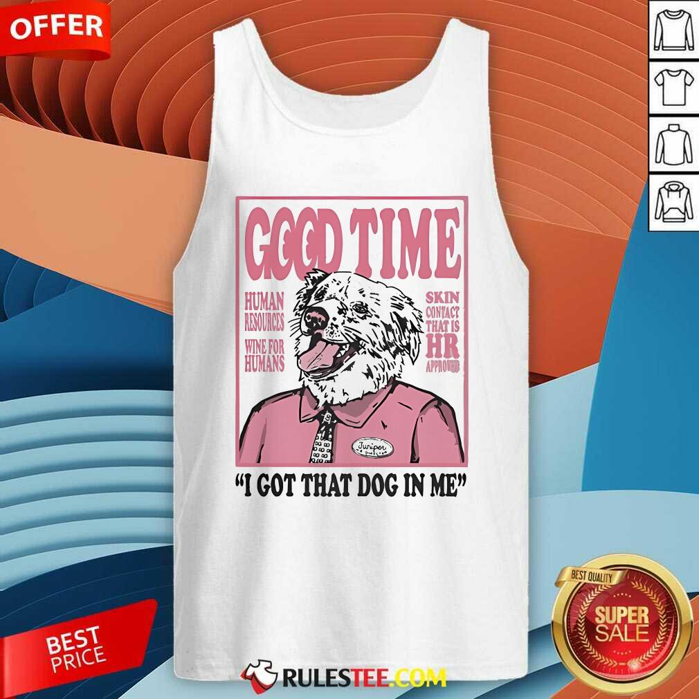 Official Good Time I Got That Dog In Me T-Shirt - Image 3