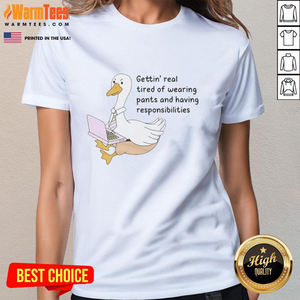 Official Goose Gettin Real Tired Of Wearing Pants T-Shirt - Image 3
