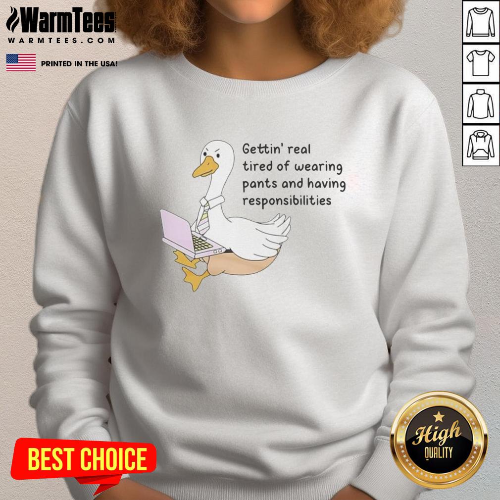 Official Goose Gettin Real Tired Of Wearing Pants T-Shirt - Image 5