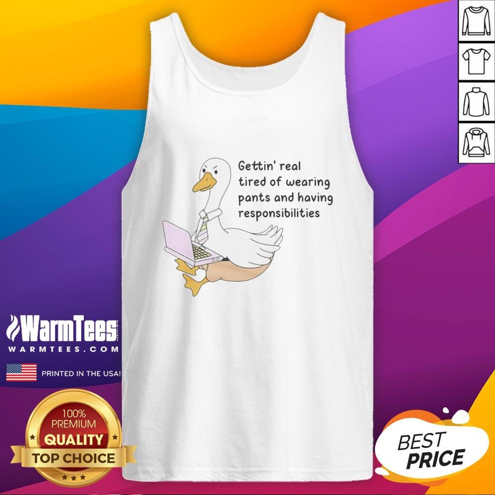 Official Goose Gettin Real Tired Of Wearing Pants T-Shirt - Image 4