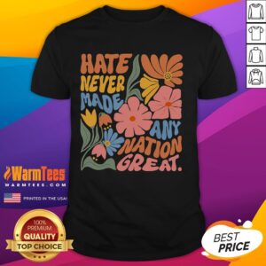 Official Hate Never Made Any Nation Great T-Shirt
