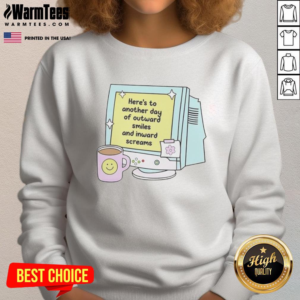 Official Here's To Another Day Of Outward Smiles And Inward Screams T-Shirt - Image 5