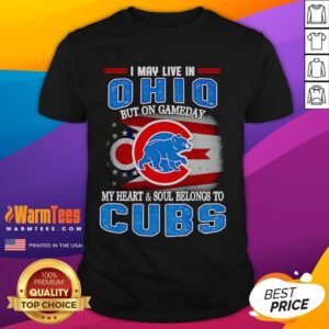 Official I May Live In Ohio But On Gameday My Heart And Soul Belongs To Chicago Cubs T-Shirt