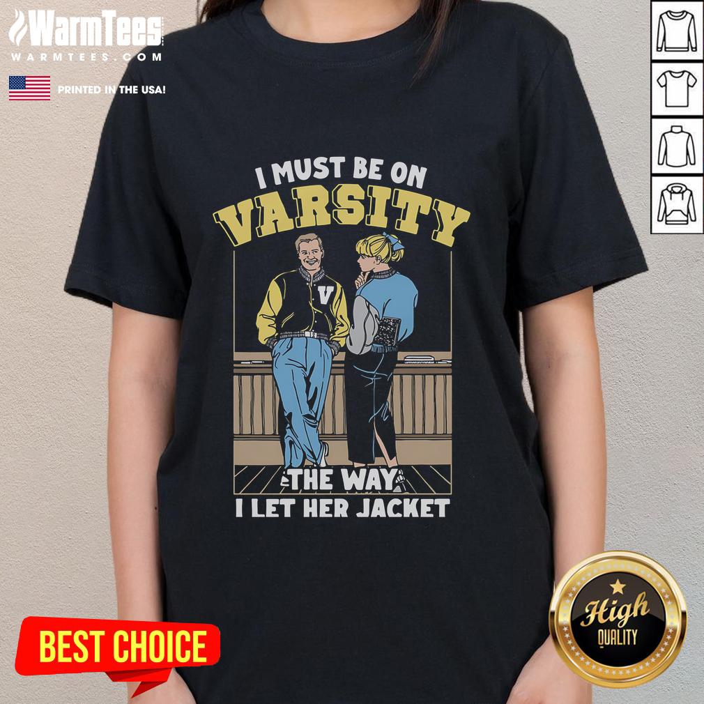 Official I Must Be On Varsity The Way I Let Her Jacket T-Shirt - Image 3