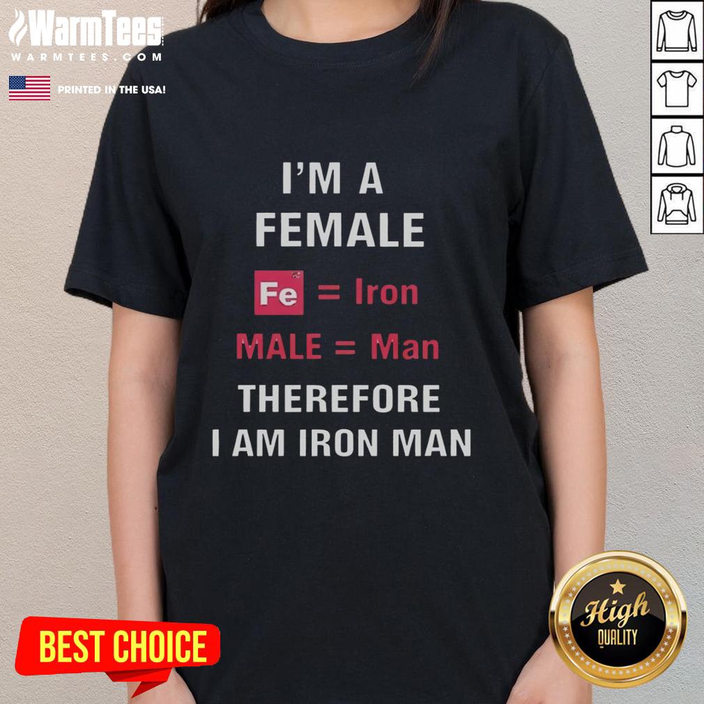 Official I'm A Female Fe Equal Iron Male Equal Man Therefore I Am Iron Man T-Shirt - Image 3
