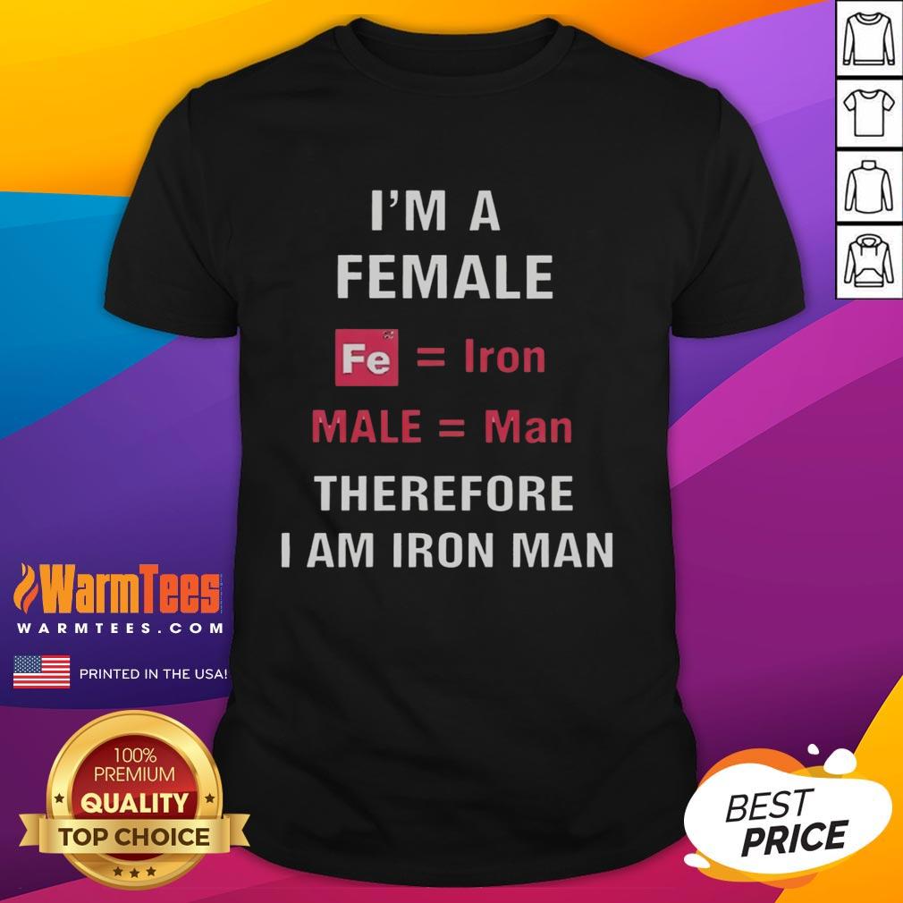 Official I'm A Female Fe Equal Iron Male Equal Man Therefore I Am Iron Man T-Shirt