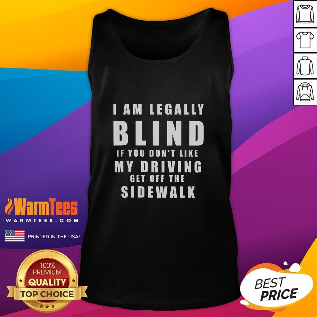 Official I'm Legally Blind If You Don't Like My Driving Stay Off The Sidewalk T-Shirt - Image 4