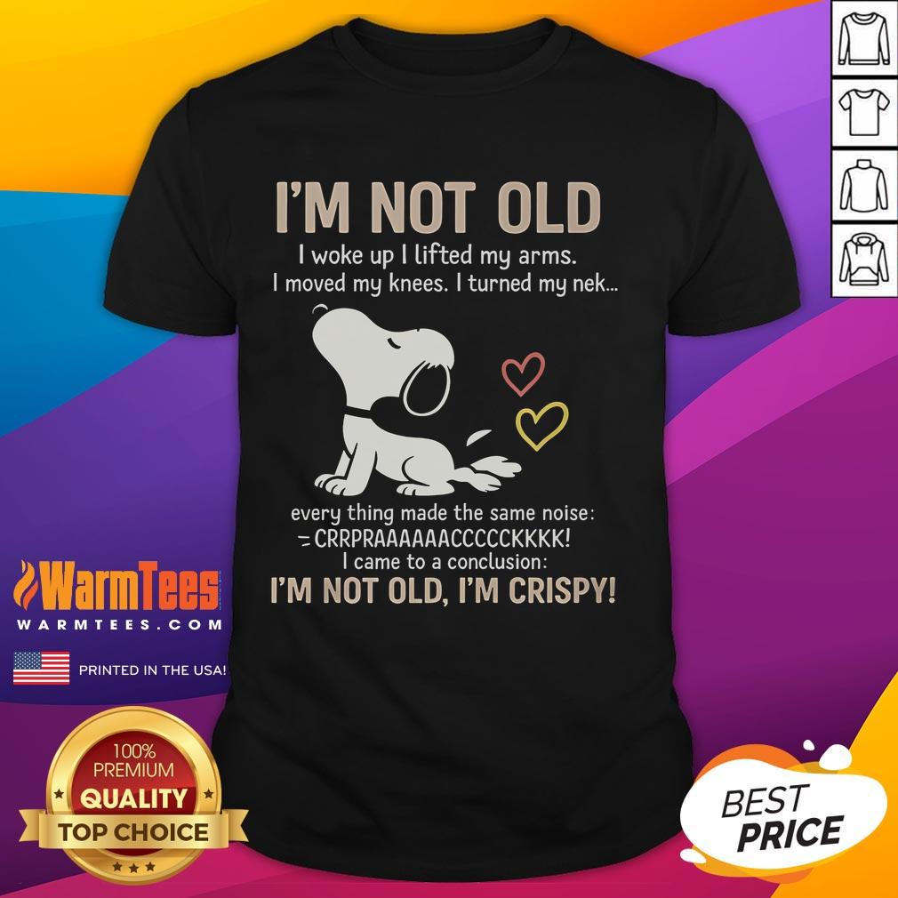Official I'm Not Old I'm Crispy T-Shirt