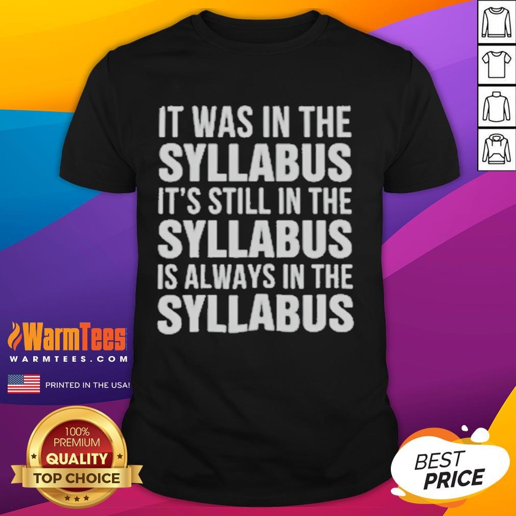 Official It Was In The Syllabus It's Still In The Syllabus Is Always In The Syllabus T-Shirt