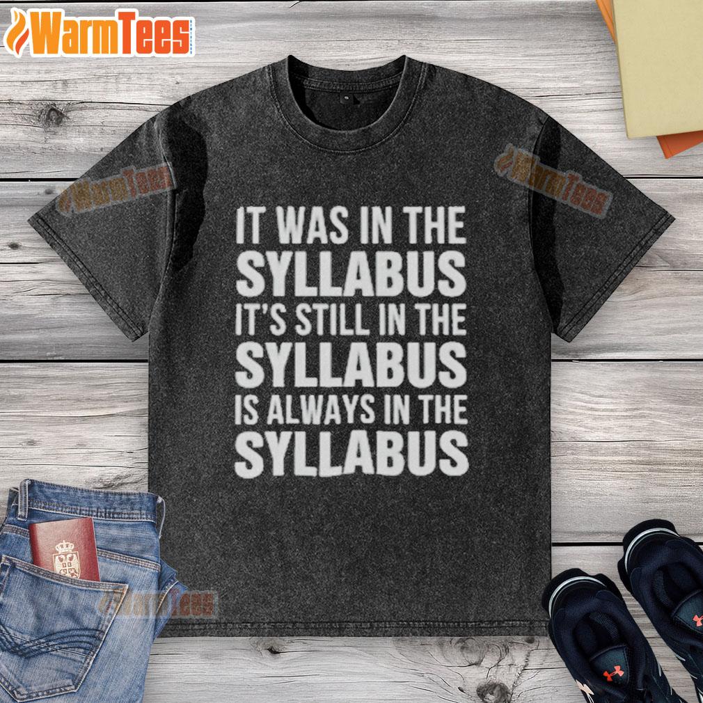 Official It Was In The Syllabus It's Still In The Syllabus Is Always In The Syllabus T-Shirt - Image 6