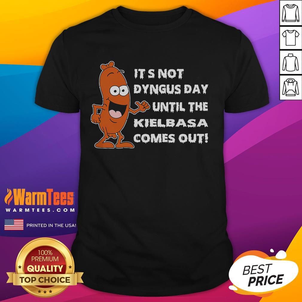 Official It's Not Dyngus Day Until Kielbasa Comes Out Funny T-Shirt