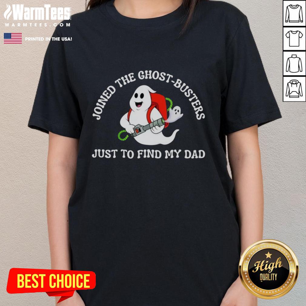 Official Joined The Ghost-Busters Just To Find My Dad T-Shirt - Image 3