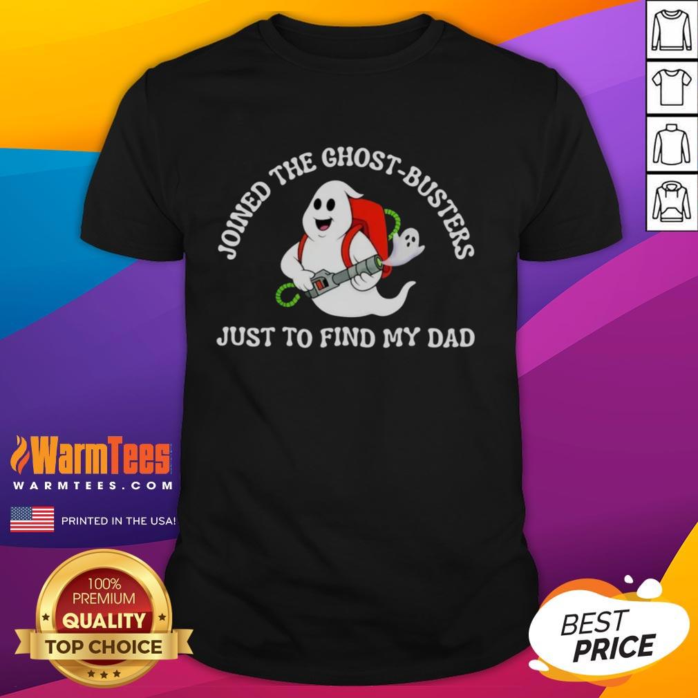 Official Joined The Ghost-Busters Just To Find My Dad T-Shirt