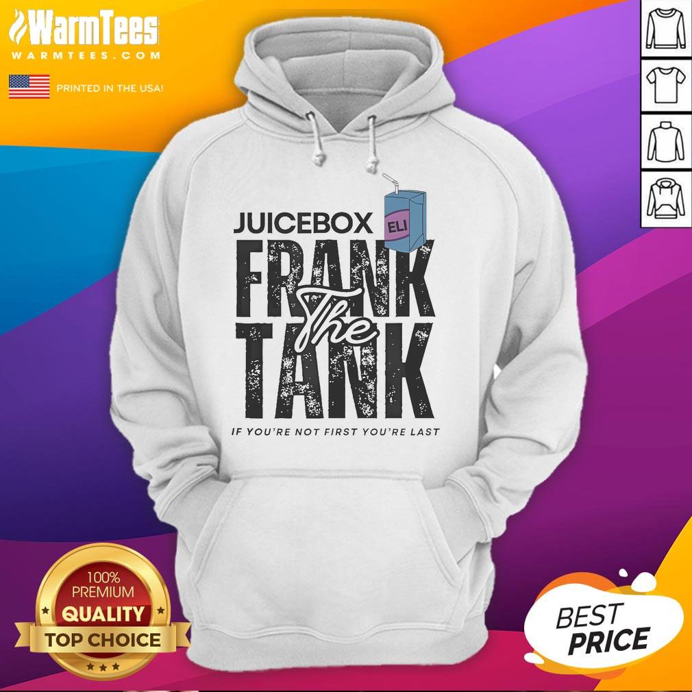Official Juicebox Eli Frank The Tank If You're Not First You're Last T-Shirt - Image 2