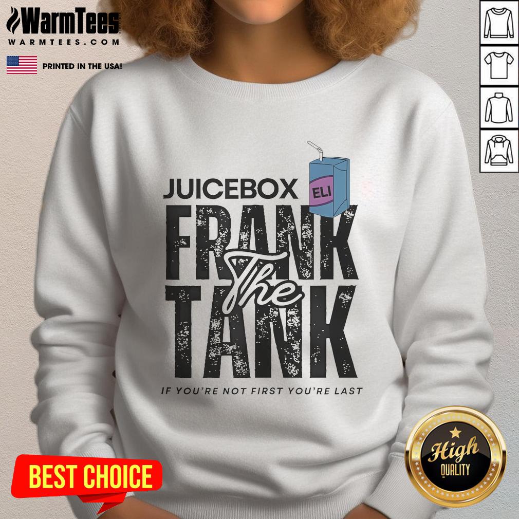Official Juicebox Eli Frank The Tank If You're Not First You're Last T-Shirt - Image 5