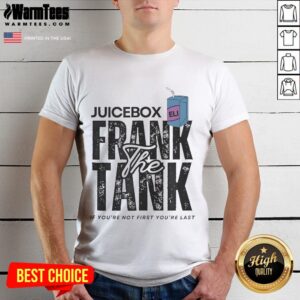 Official Juicebox Eli Frank The Tank If You're Not First You're Last T-Shirt