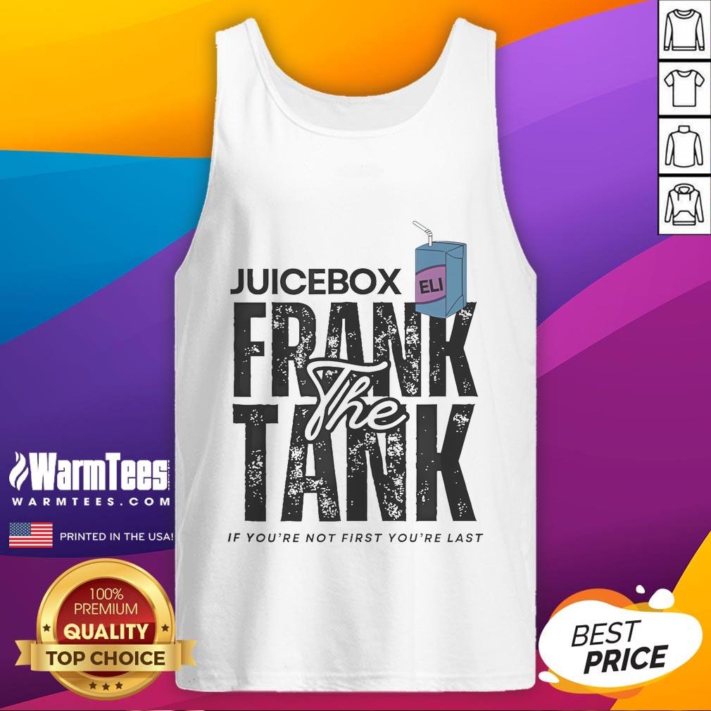 Official Juicebox Eli Frank The Tank If You're Not First You're Last T-Shirt - Image 4