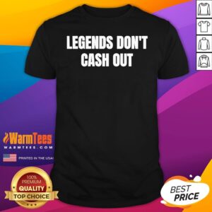 Official Legends Don't Cash Out T-Shirt