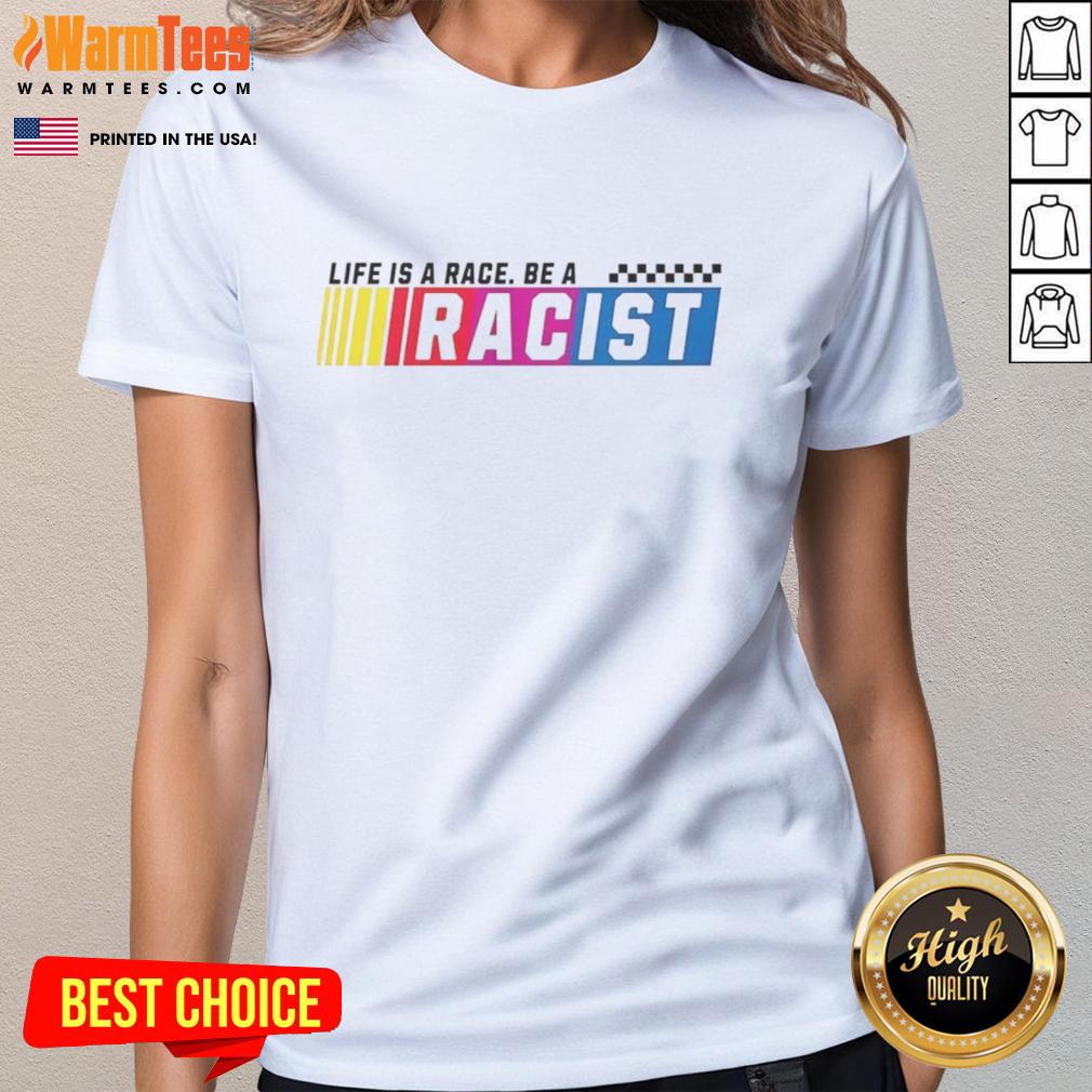 Official Life Is A Race Be A Racist T-Shirt - Image 3
