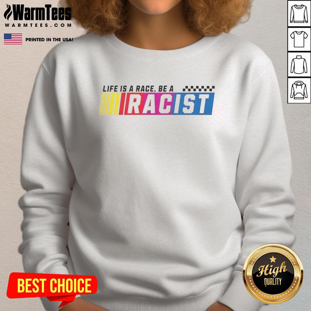 Official Life Is A Race Be A Racist T-Shirt - Image 5