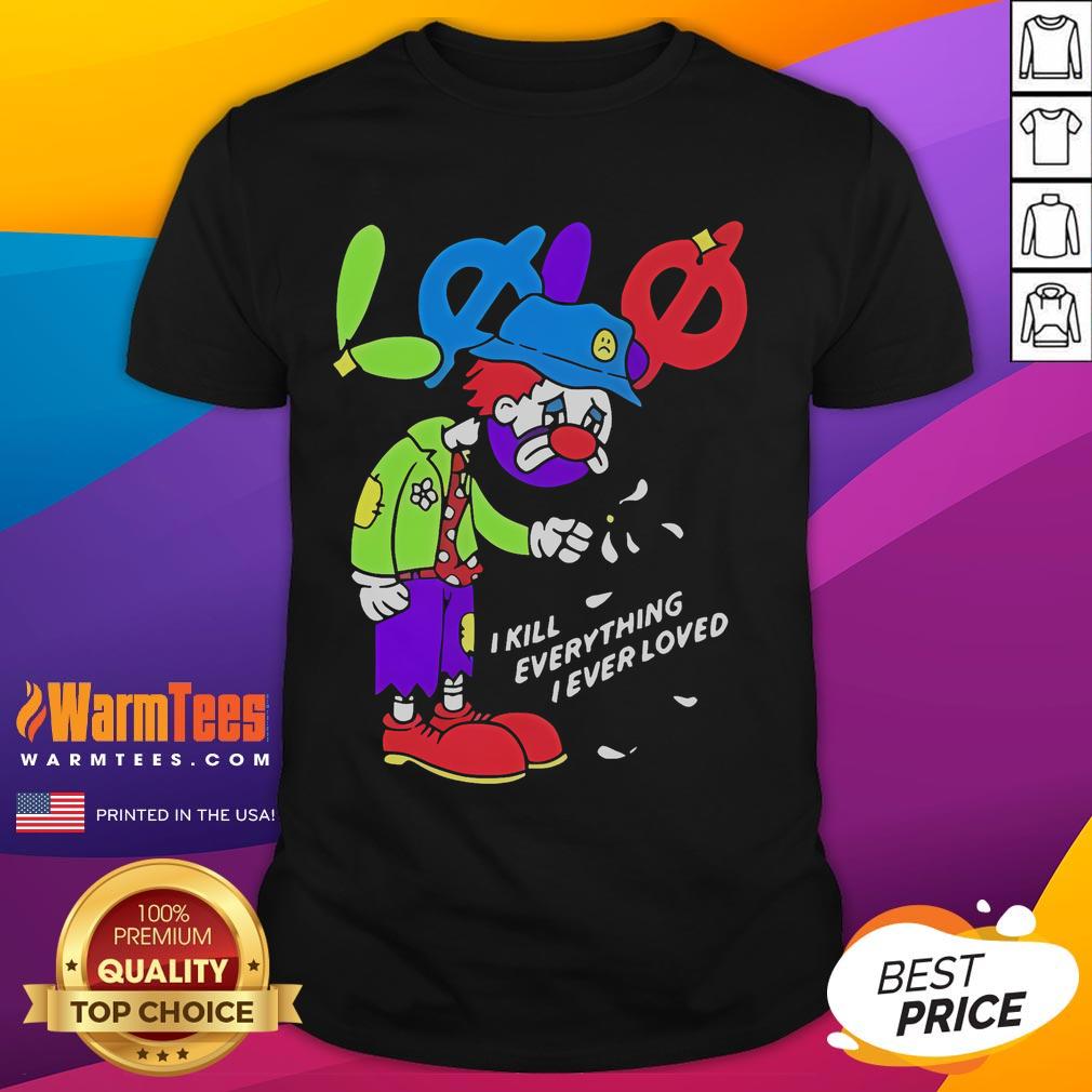 Official Lolo I Kill Everything I Ever Loved T-Shirt