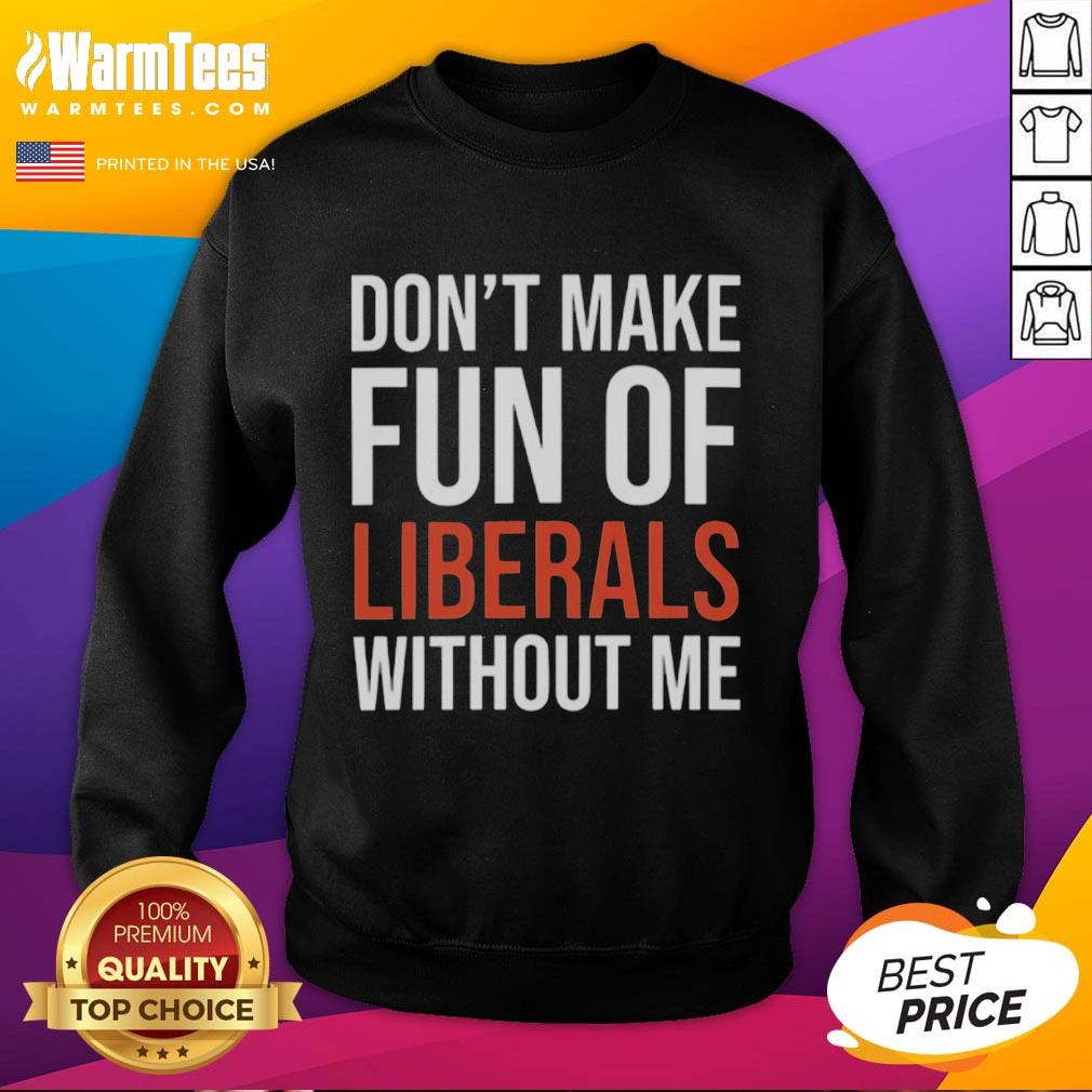 Official Mandy Don't Make Fun Of Liberals Without Me T-Shirt - Image 5