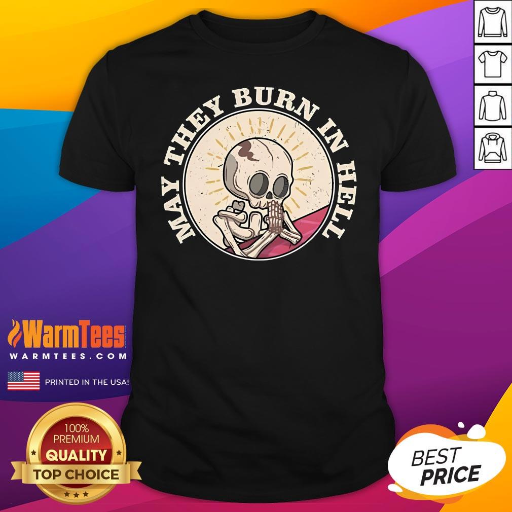 Official May They Burn In Hell Halloween Skeleton T-Shirt