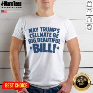 Official May Trump's Cellmate Be Big Beautiful Bill T-Shirt