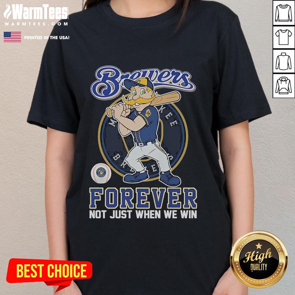Official Milwaukee Brewers Forever Not Just When We Win Mascot T-Shirt - Image 3