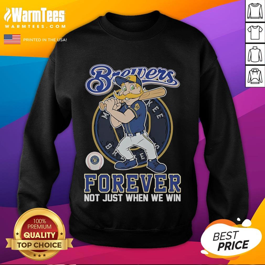 Official Milwaukee Brewers Forever Not Just When We Win Mascot T-Shirt - Image 5