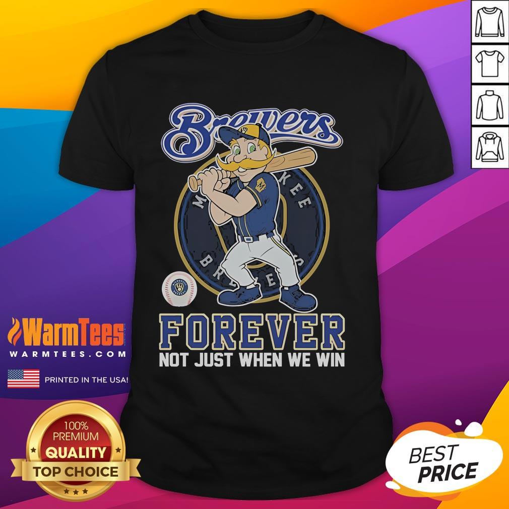 Official Milwaukee Brewers Forever Not Just When We Win Mascot T-Shirt