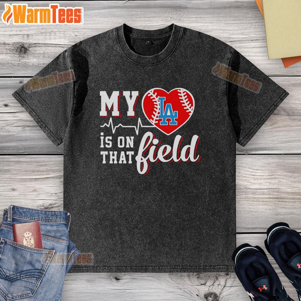 Official My Heart Is On That Field Baseball Los Angeles Dodgers T-Shirt - Image 6
