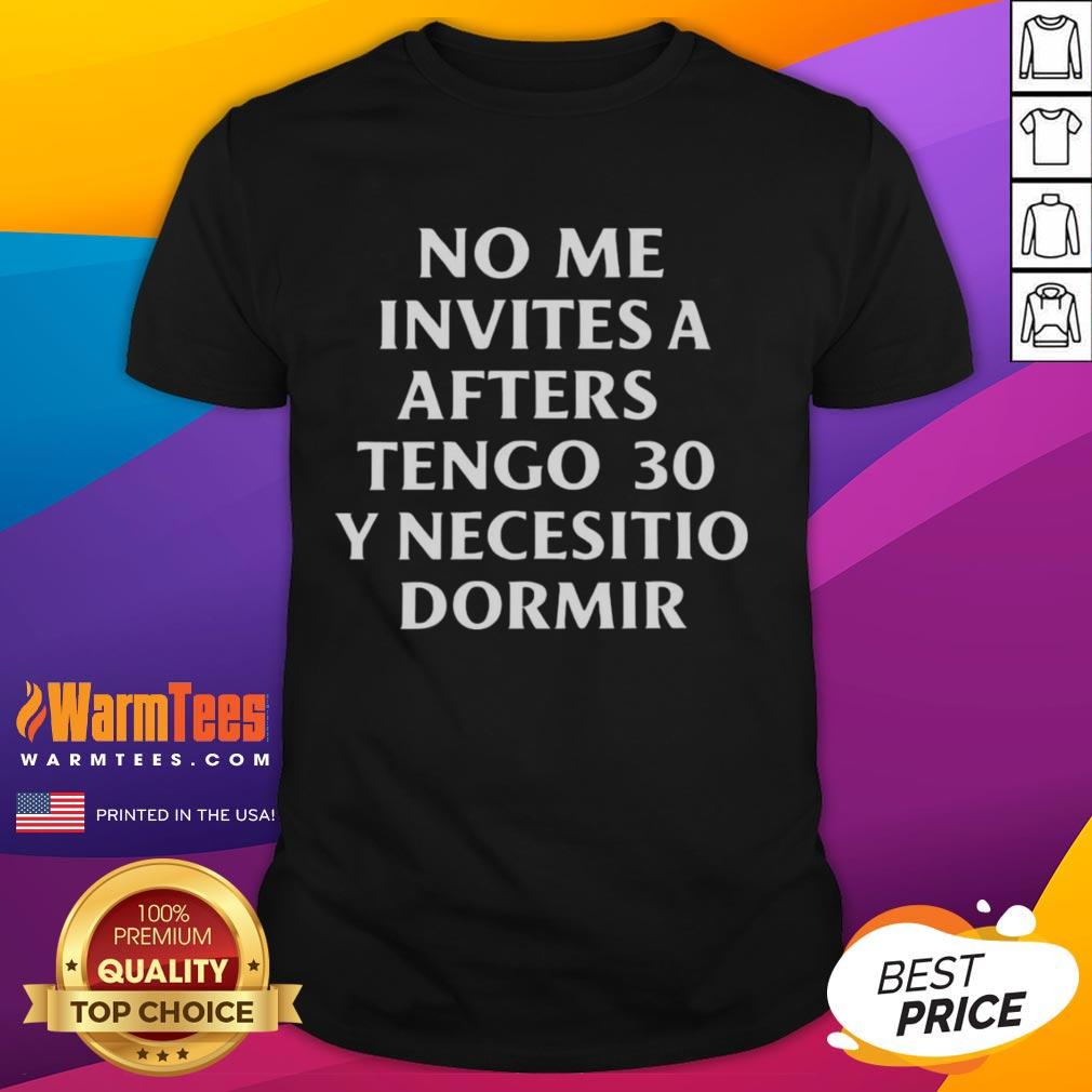Official No Me Invites A Afters Tengo 30 Y Necesito Dormir T-Shirt