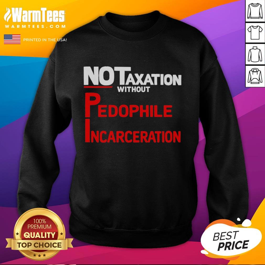 Official No Taxation Without Pedophile Incarceration T-Shirt - Image 5