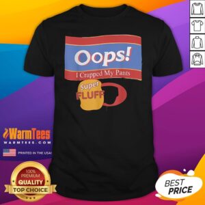 Official Oops I Crapped My Pants Super Fluff T-Shirt