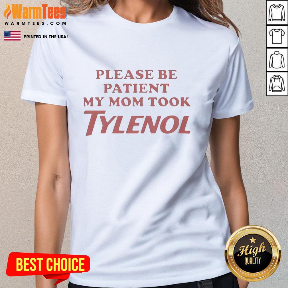 Official Please Be Patient My Mom Took Tylenol T-Shirt - Image 3