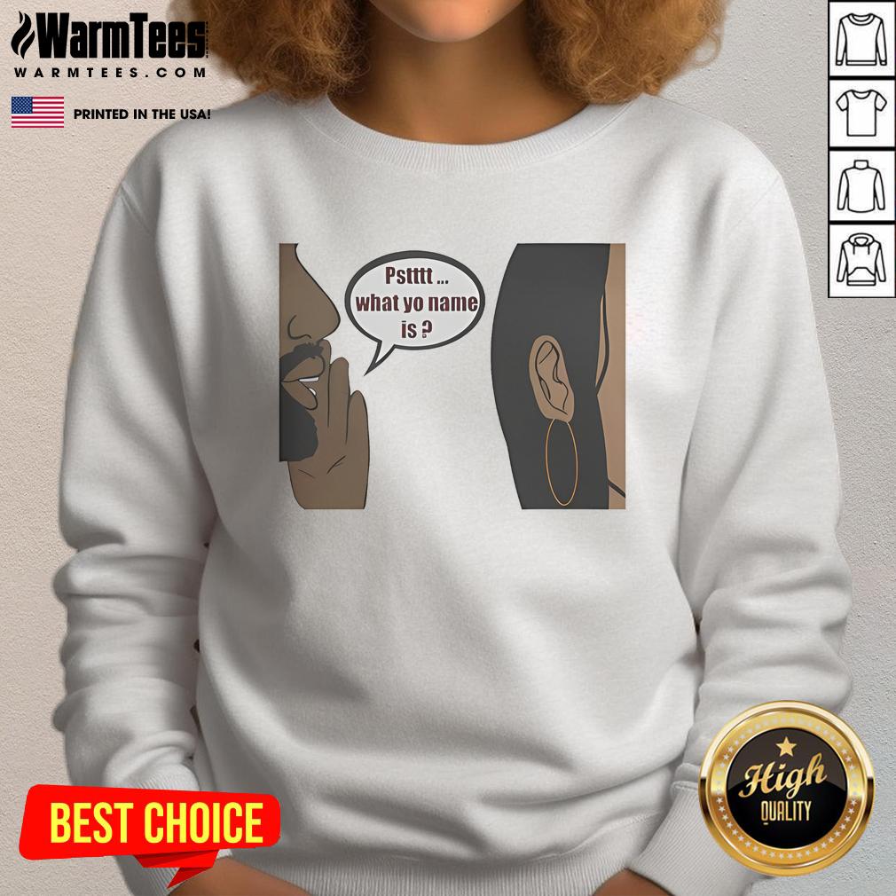 Official Pstttt What Yo Name Is T-Shirt - Image 5
