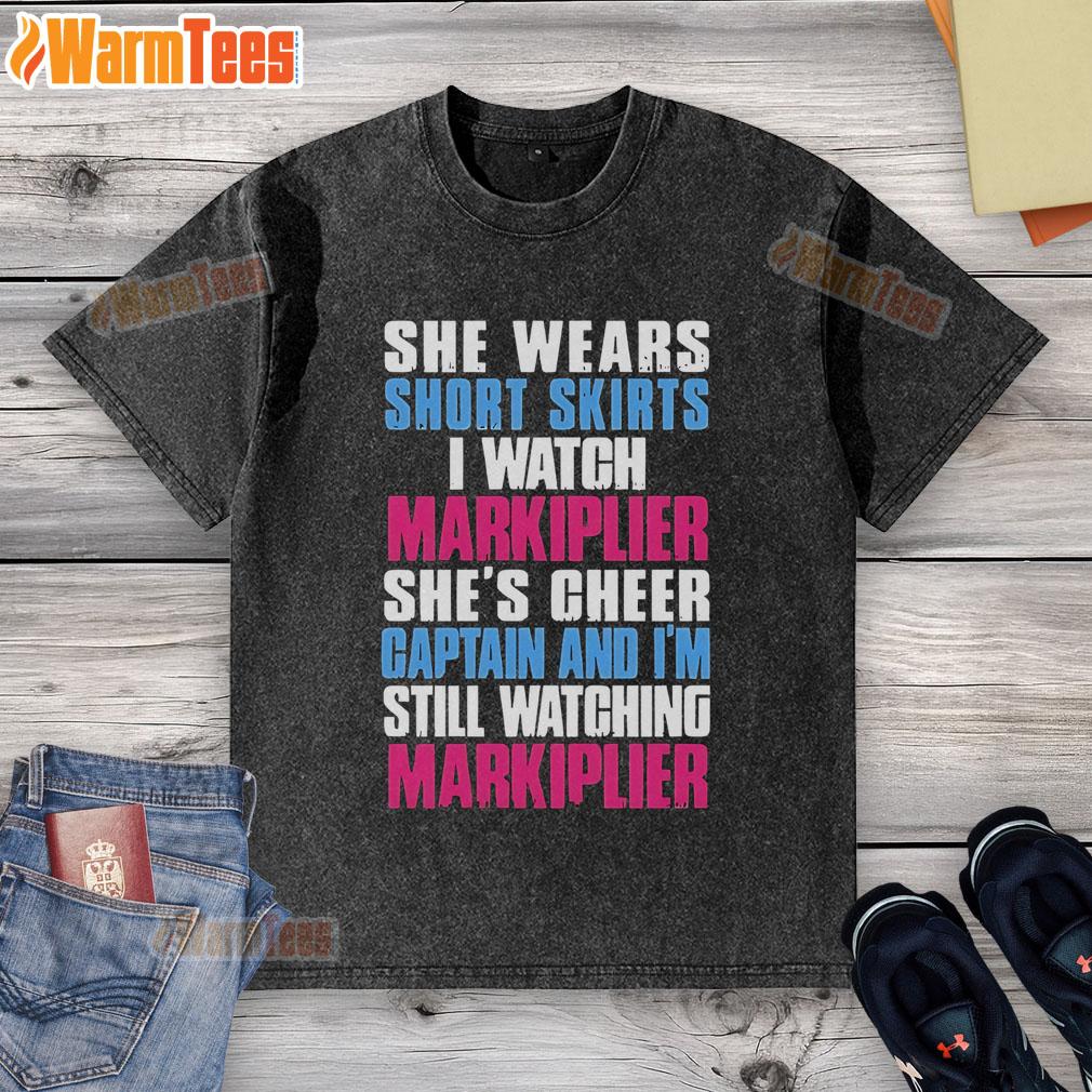 Official She Wears Short Skirts I Watch Markiplier She's Cheer Captain And I'm Still Watching Markiplier T-Shirt - Image 6