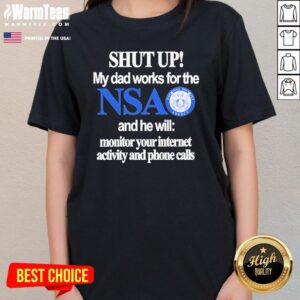 Alternative view of Official Shut Up My Dad Works For The NSA T-Shirt