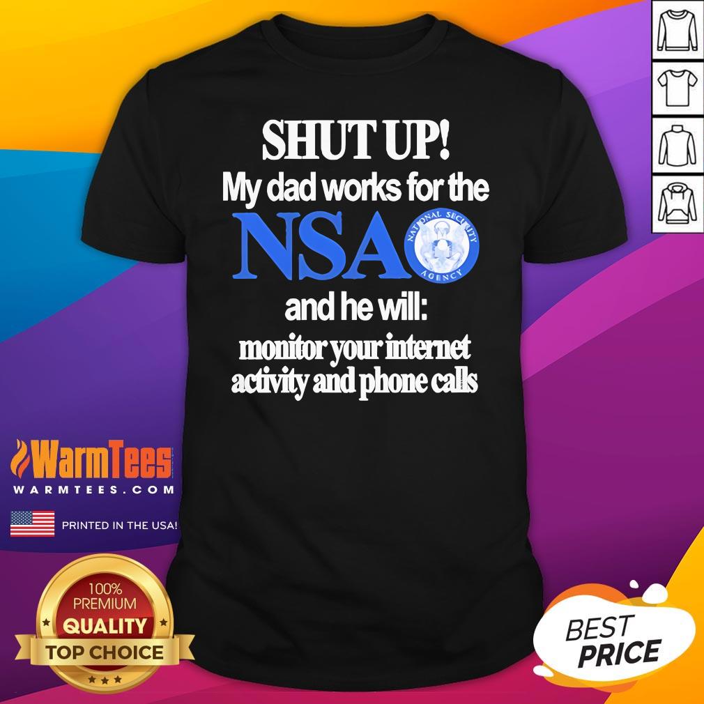 Official Shut Up My Dad Works For The NSA T-Shirt