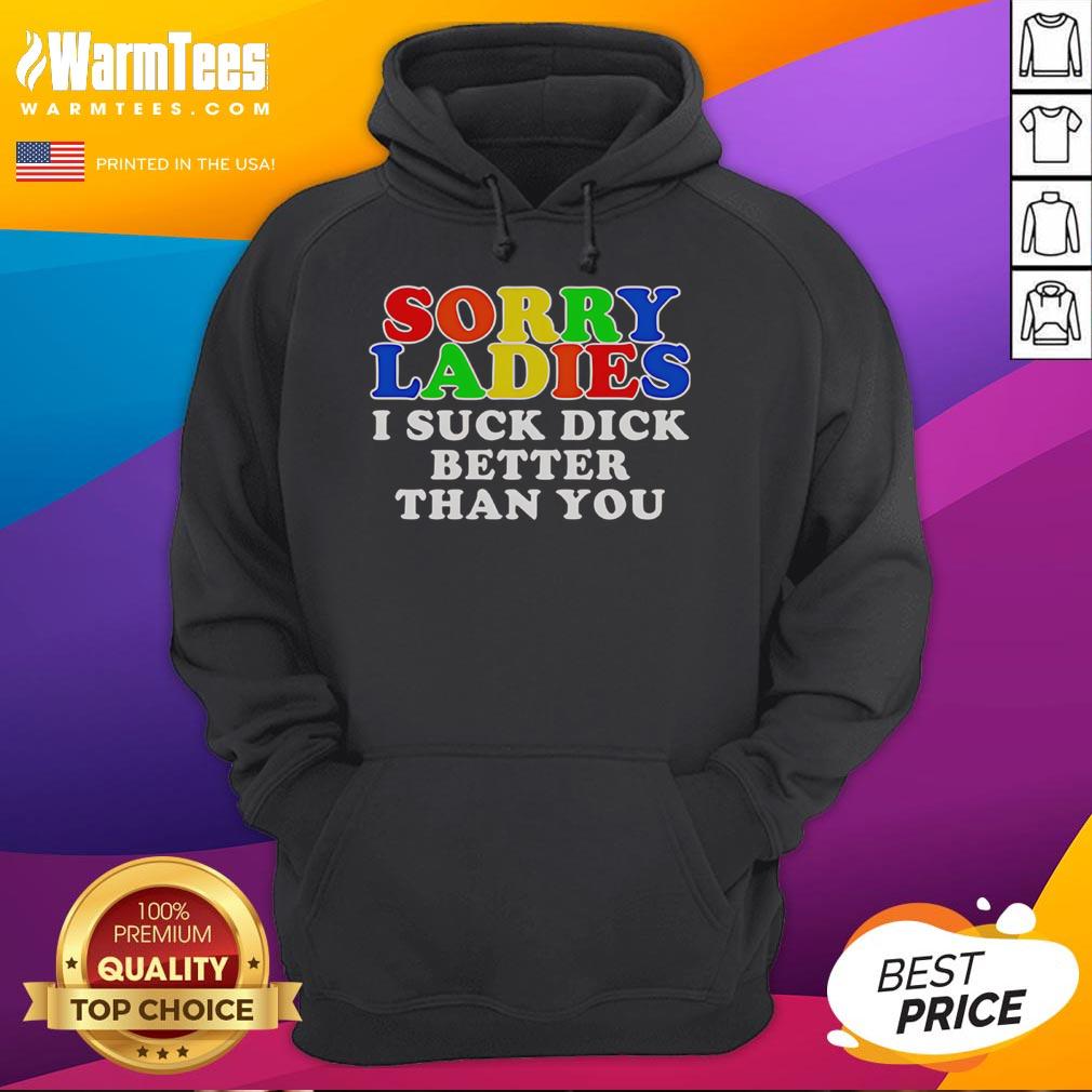 Official Sorry Ladies I Suck Dick Better Than You T-Shirt - Image 2