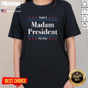 Alternative view of Official That's Madam President To You 2024 Kamala Harris Election T-Shirt