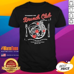 Official The Basement Yard Brunch Club Come For The Food T-Shirt