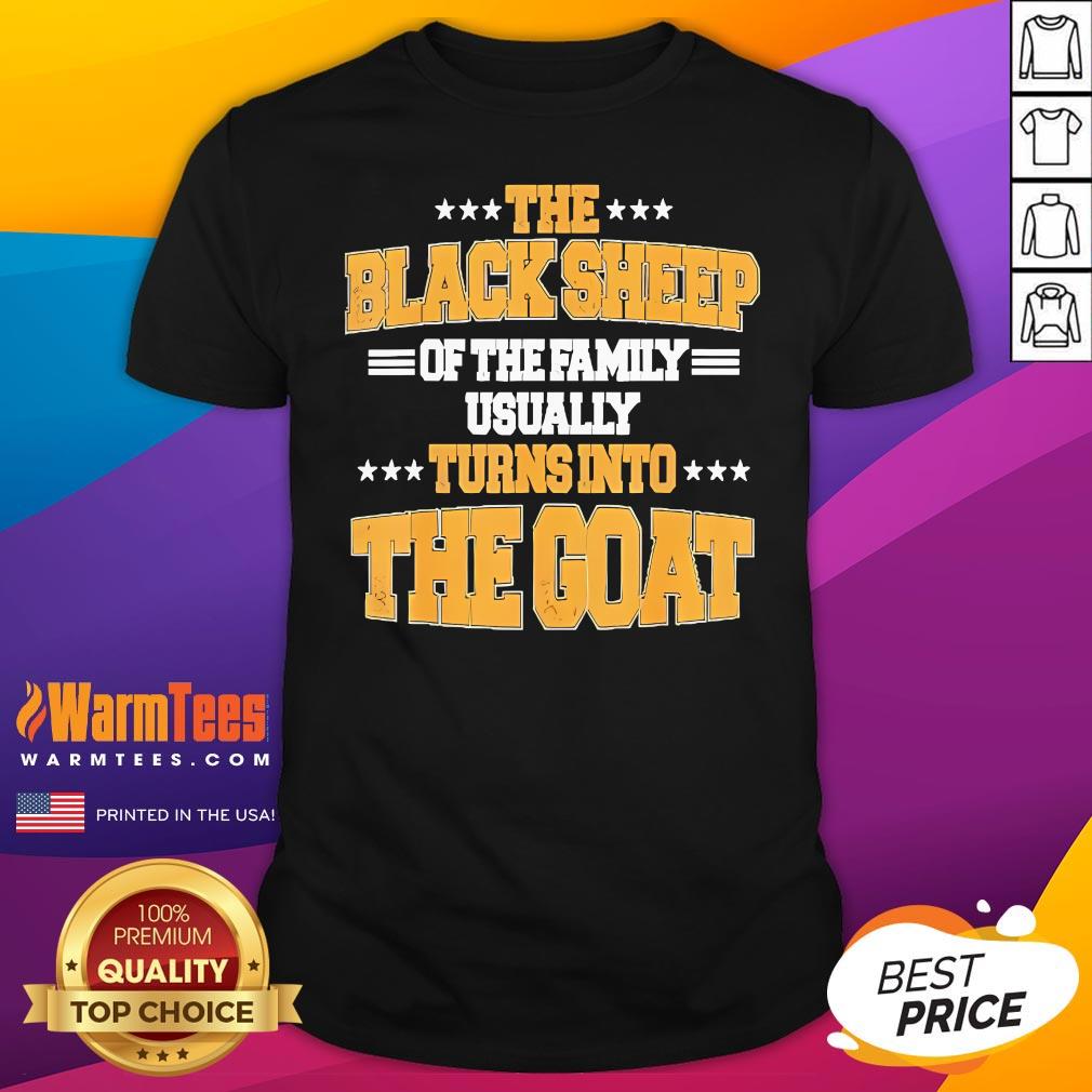 Official The Black Sheep Of The Family Usually Turns Into The Goat T-Shirt